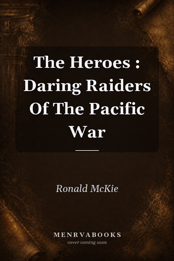 The Heroes: Daring Raiders of the Pacific War