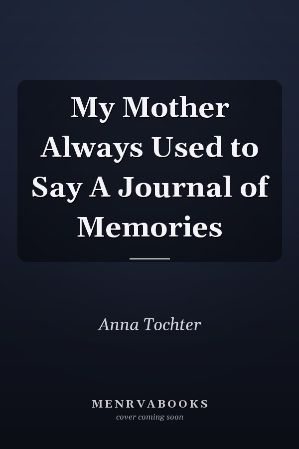 My Mother Always Used to Say A Journal of Memories