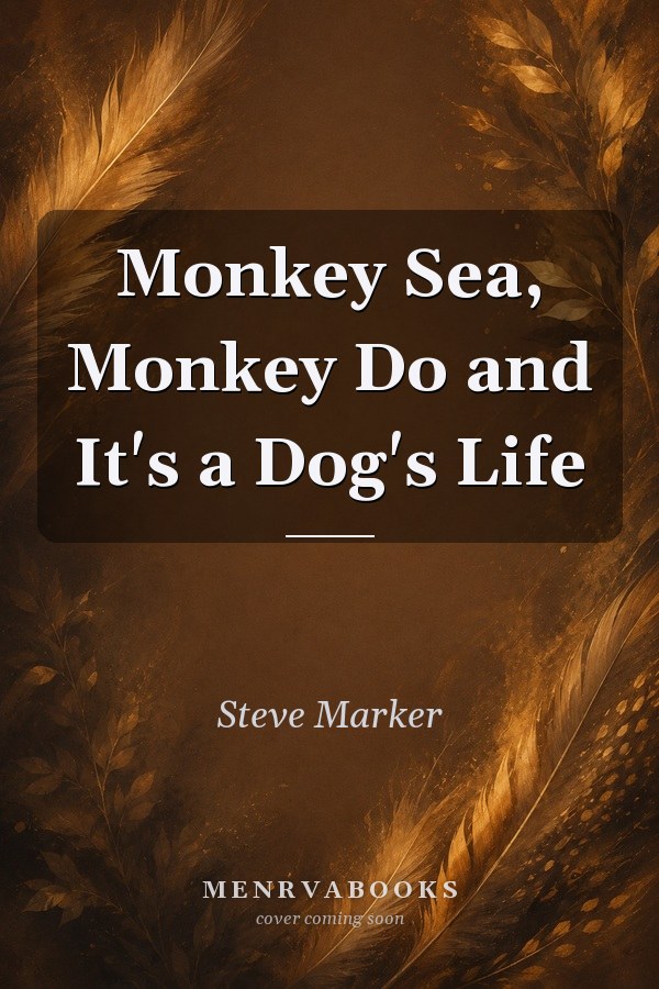 Monkey Sea, Monkey Do and It's a Dog's Life