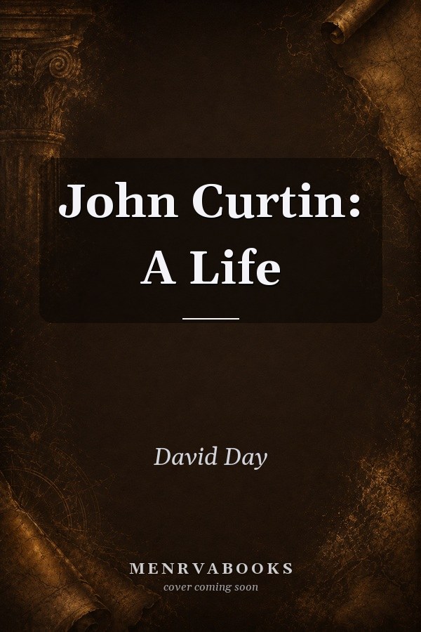 John Curtin: A Life