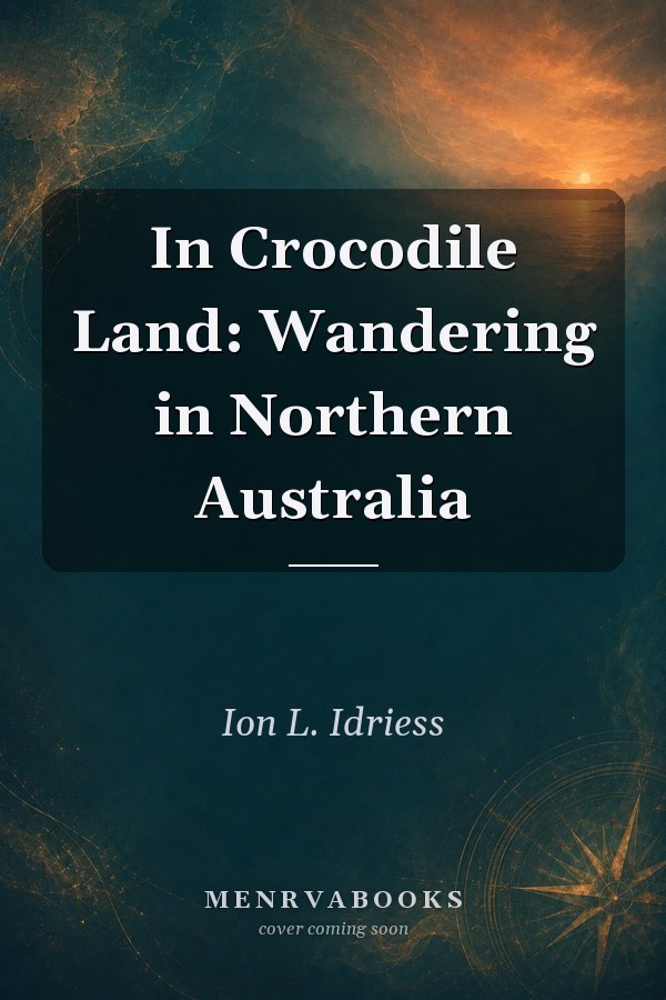 In Crocodile Land: Wandering in Northern Australia