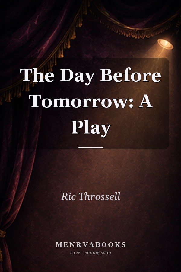 The Day Before Tomorrow: A Play