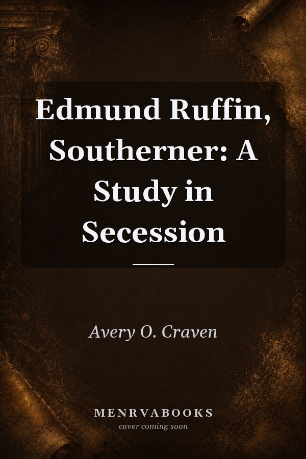 Edmund Ruffin, Southerner: A Study in Secession