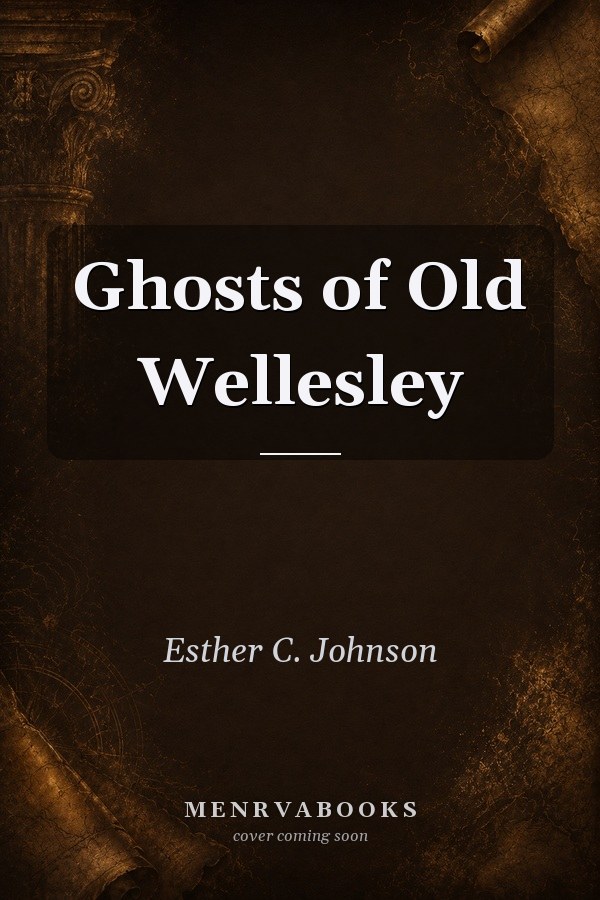 Ghosts of Old Wellesley