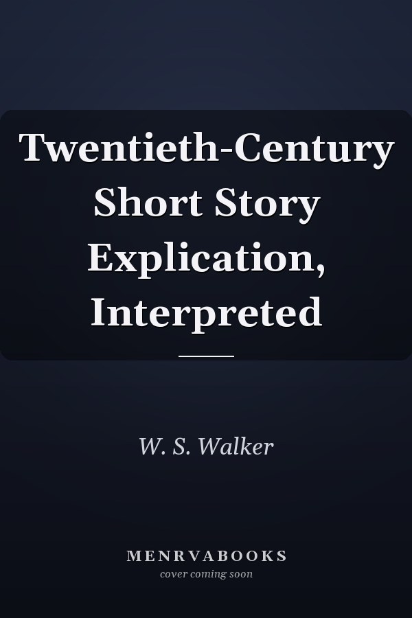 Twentieth-Century Short Story Explication, Interpreted