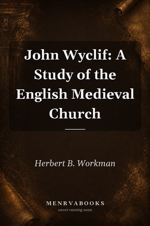 John Wyclif: A Study of the English Medieval Church
