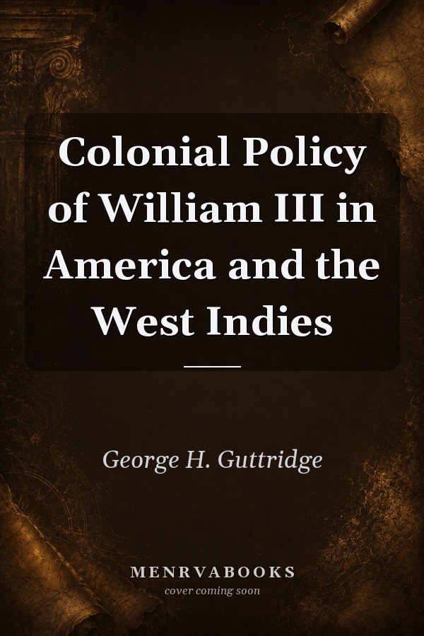 Colonial Policy of William III in America and the West Indies
