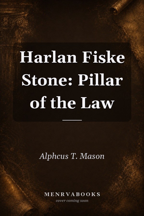 Harlan Fiske Stone : Pillar of the Law