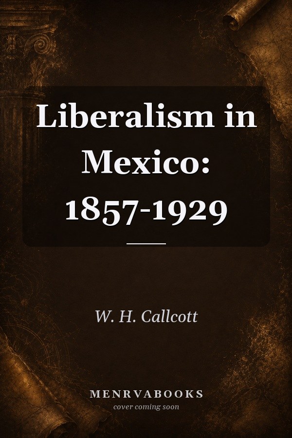 Liberalism in Mexico: 1857-1929