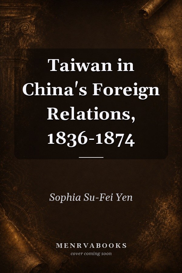 Taiwan in China's Foreign Relations, 1836-1874