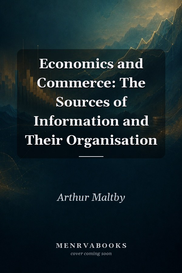 Economics and Commerce : The Sources of Information and Their Organisation