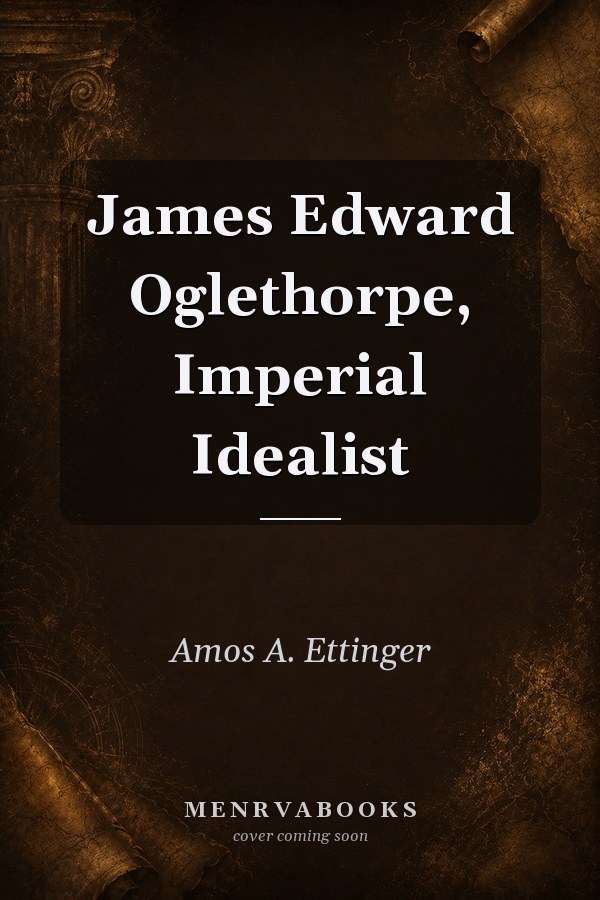 James Edward Oglethorpe, Imperial Idealist