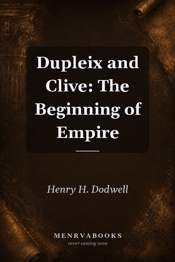 Dupleix and Clive: The Beginning of Empire