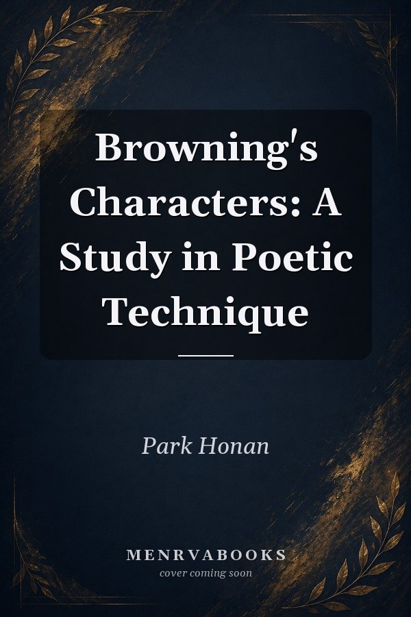 Browning's Characters: A Study in Poetic Technique