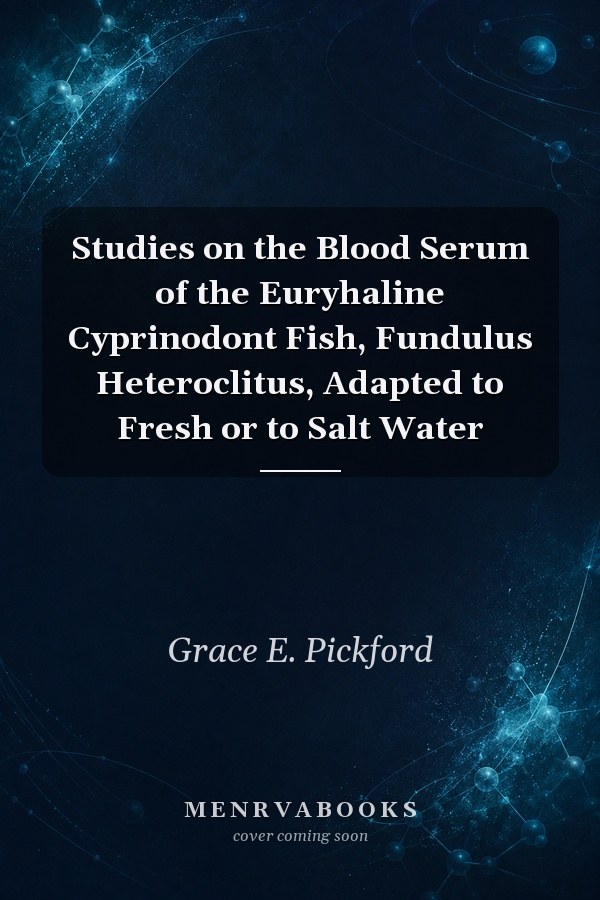 Studies on the Blood Serum of the Euryhaline Cyprinodont Fish, Fundulus Heteroclitus, Adapted to Fresh or to Salt Water