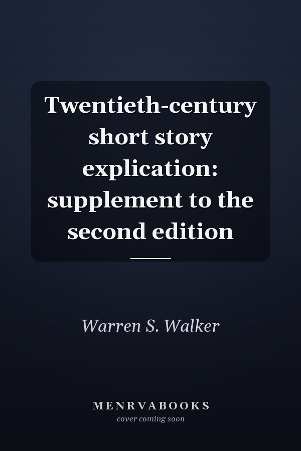 Twentieth-Century Short Story Explication: Supplement to the Second Edition