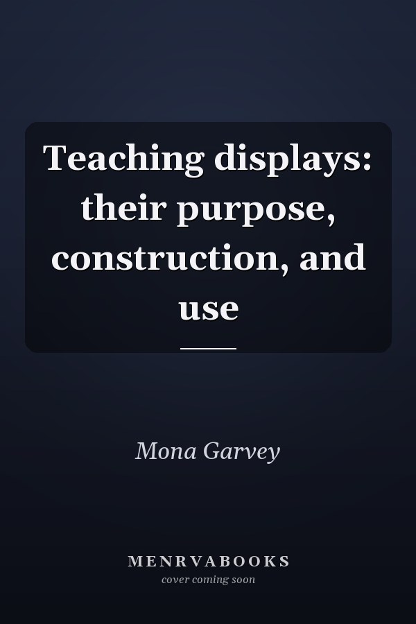 Teaching Displays: Their Purpose, Construction, and Use