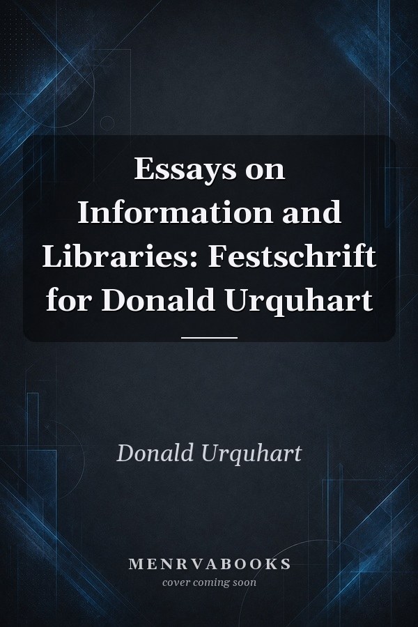 Essays on Information and Libraries: Festschrift for Donald Urquhart