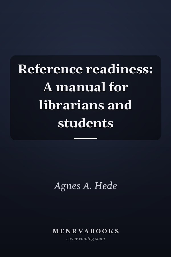 Reference readiness: A manual for librarians and students