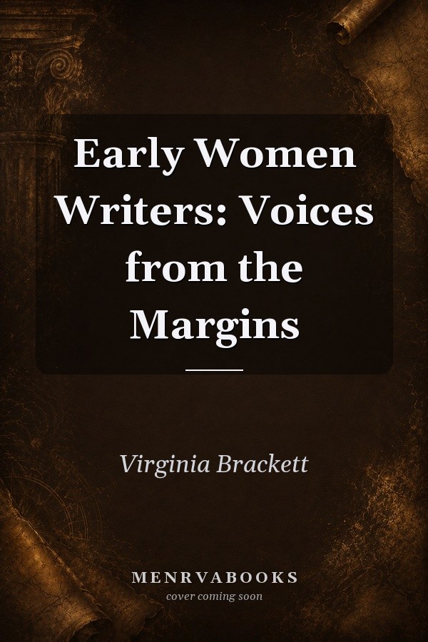 Early Women Writers: Voices from the Margins