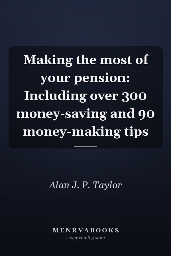 Making the most of your pension: Including over 300 money-saving and 90 money-making tips