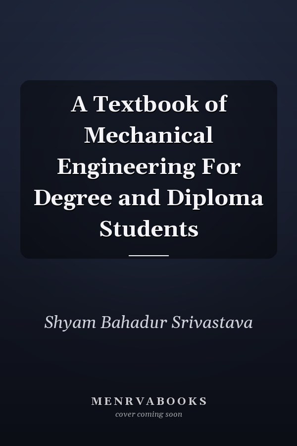 A Textbook of Mechanical Engineering For Degree and Diploma Students