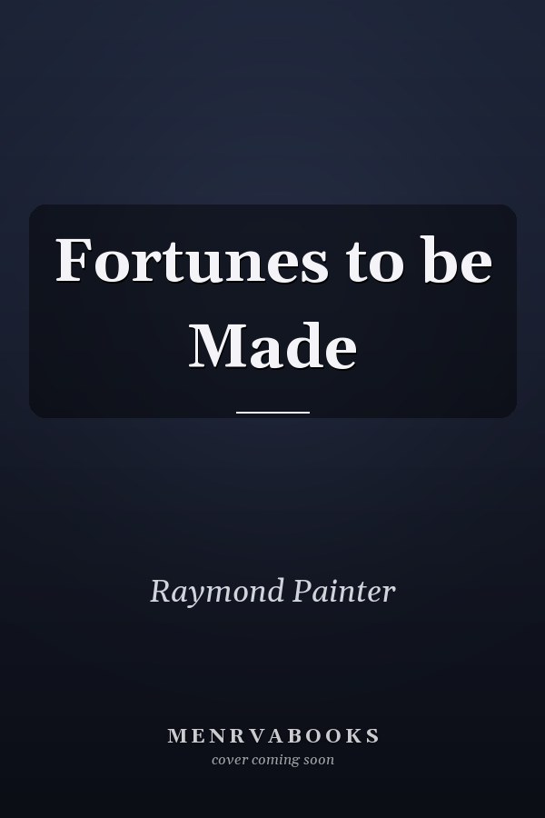 Fortunes to be Made