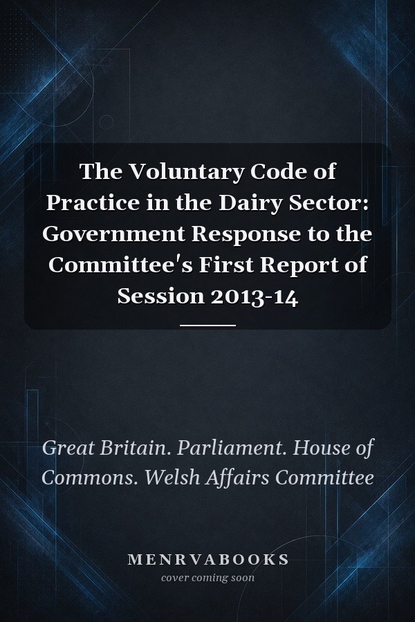 The Voluntary Code of Practice in the Dairy Sector: Government Response to the Committee's First Report of Session 2013-14