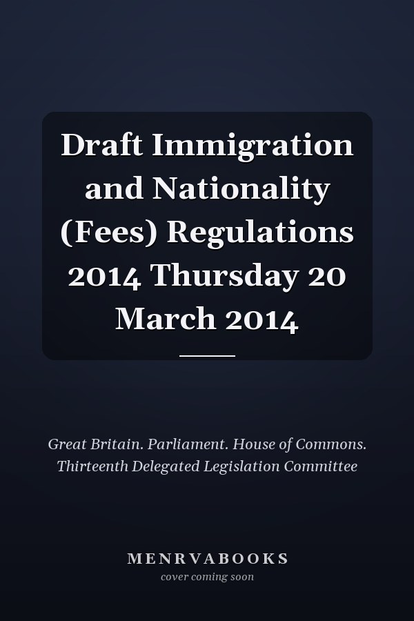 Draft Immigration and Nationality (Fees) Regulations 2014 Thursday 20 March 2014