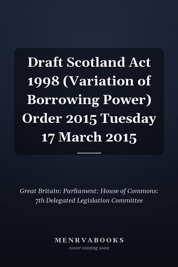 Draft Scotland Act 1998 (Variation of Borrowing Power) Order 2015 Tuesday 17 March 2015