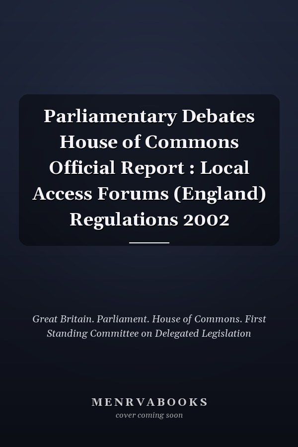 Parliamentary Debates House of Commons Official Report : Local Access Forums (England) Regulations 2002