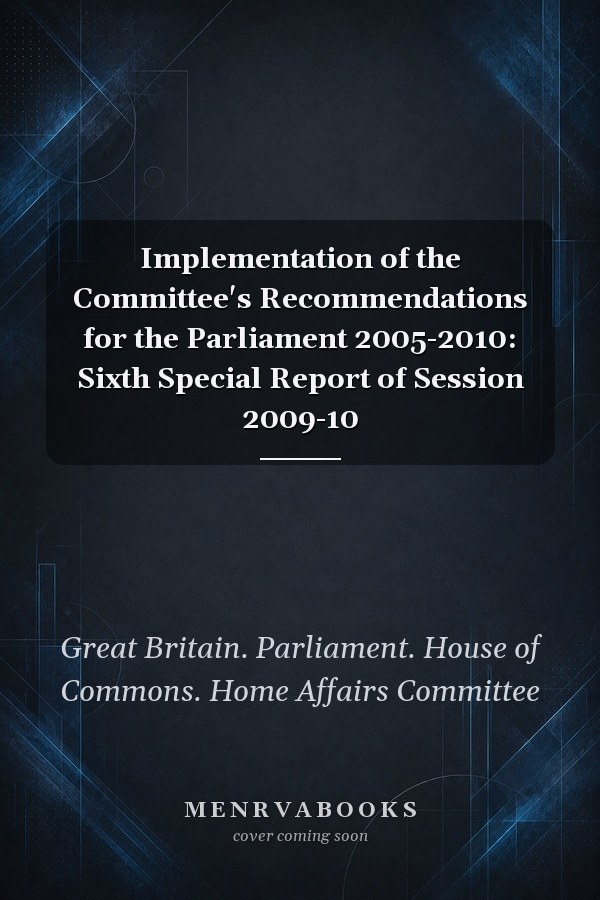 Implementation of the Committee's Recommendations for the Parliament 2005-2010: Sixth Special Report of Session 2009-10