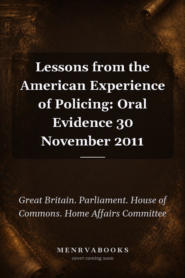 Lessons from the American Experience of Policing: Oral Evidence 30 November 2011