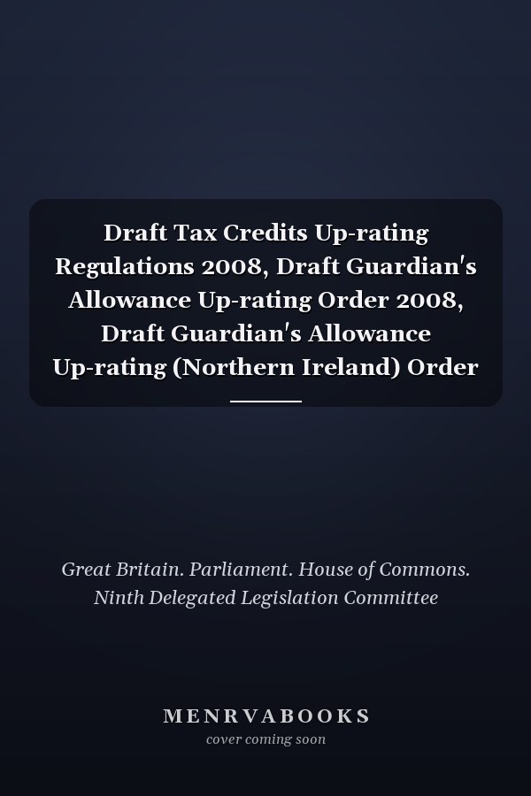 Draft Tax Credits Up-rating Regulations 2008, Draft Guardian's Allowance Up-rating Order 2008, Draft Guardian's Allowance Up-rating (Northern Ireland) Order 2008, Draft Child Benefit Up-rating Order 2008 Wednesday 19 March 2008