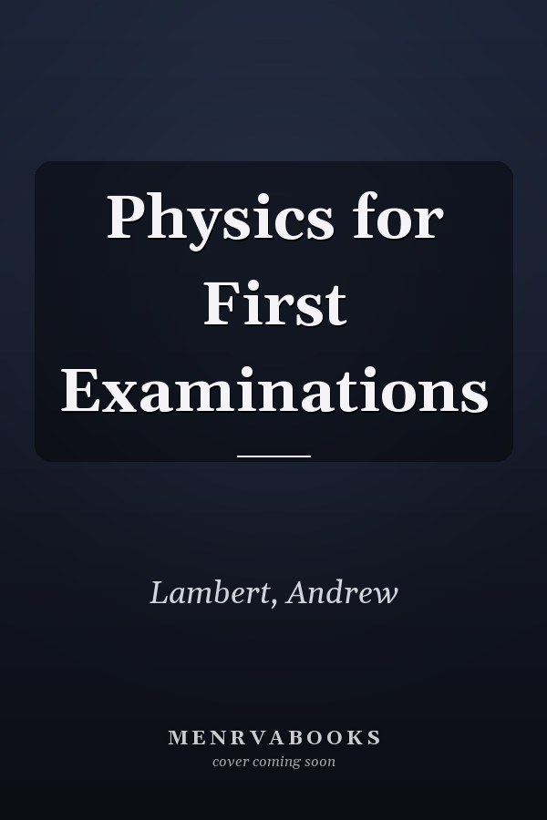 Physics for First Examinations