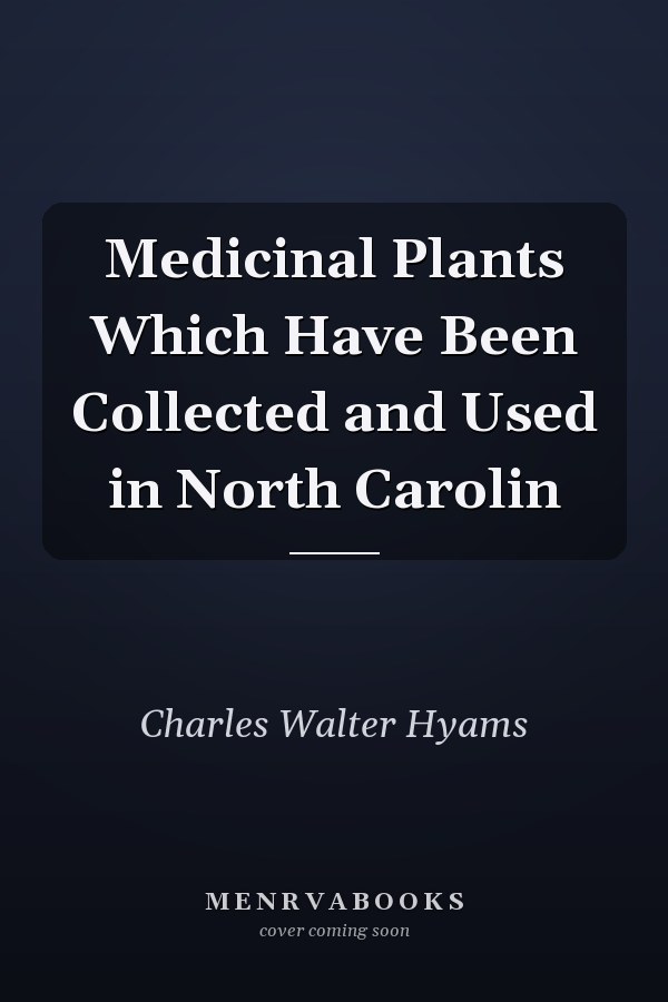Medicinal Plants Which Have Been Collected and Used in North Carolin