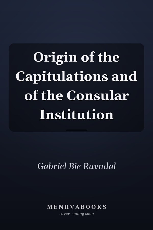 Origin of the Capitulations and of the Consular Institution