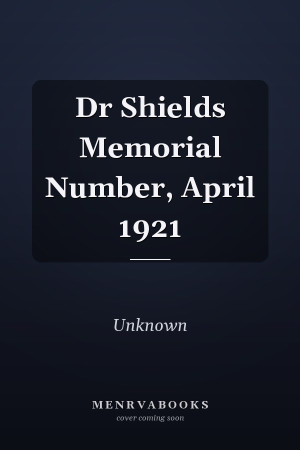 Dr Shields Memorial Number, April 1921