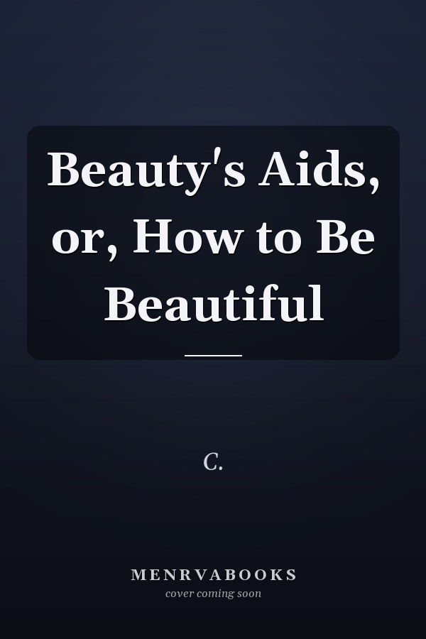 Beauty's Aids, or, How to Be Beautiful