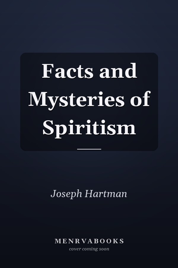 Facts and Mysteries of Spiritism