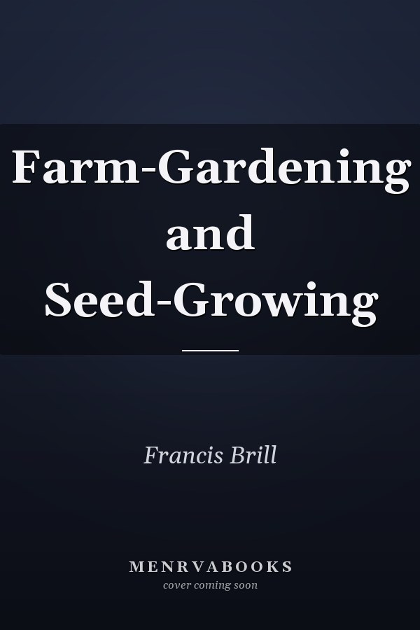 Farm-Gardening and Seed-Growing