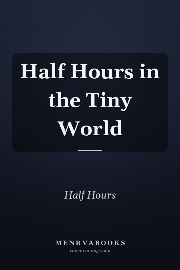 Half Hours in the Tiny World