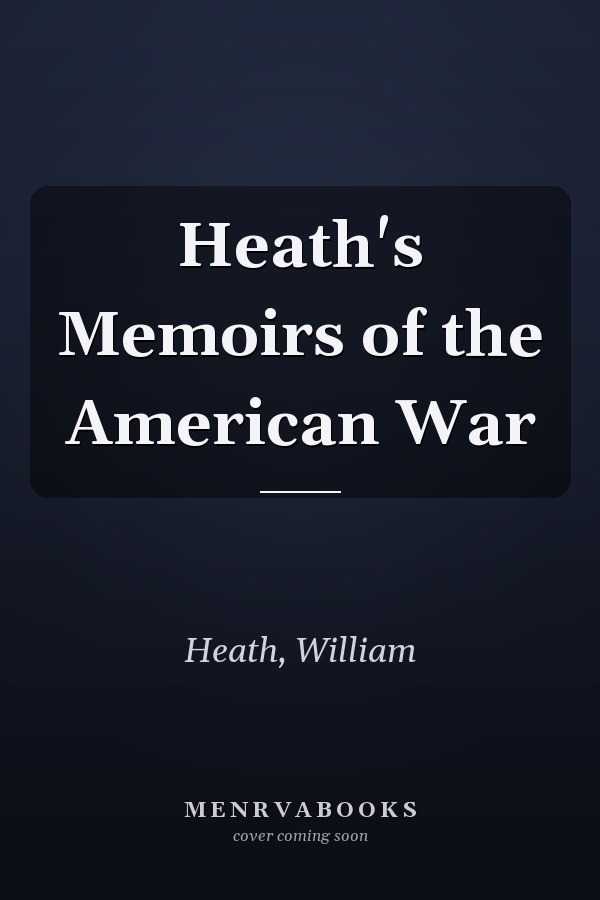 Heath's Memoirs of the American War