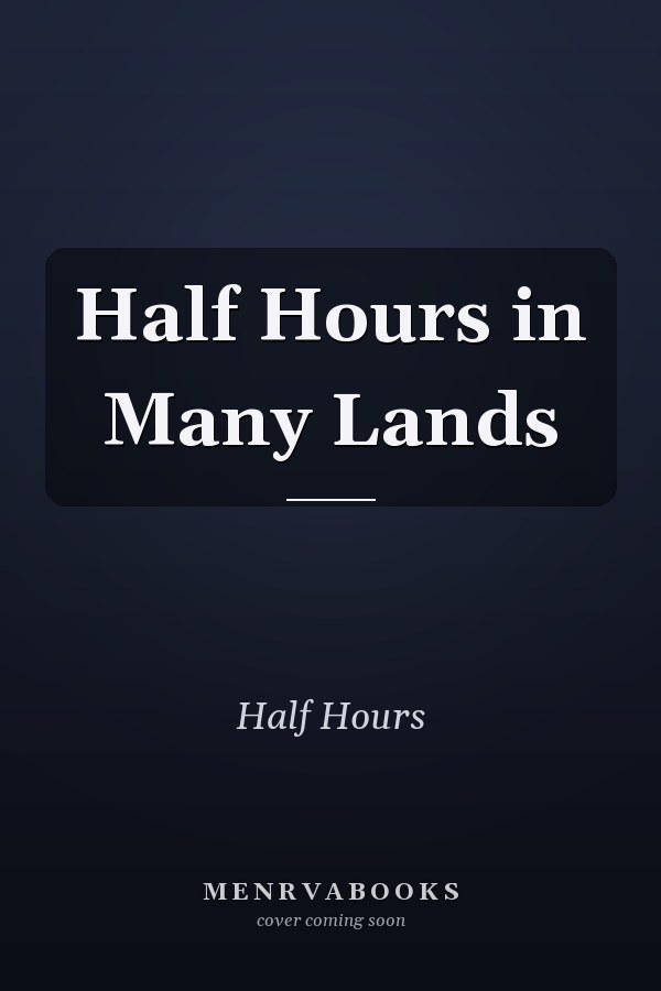 Half Hours in Many Lands