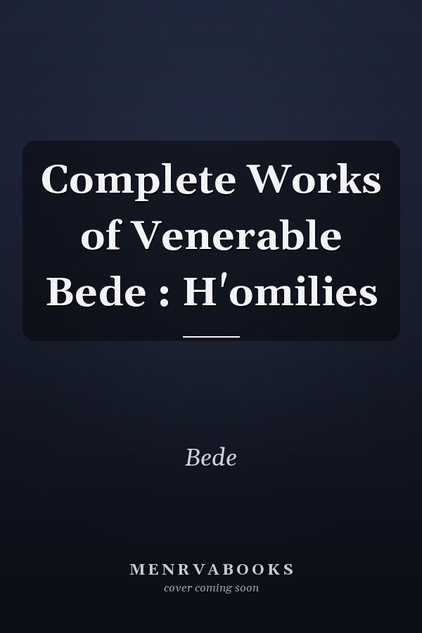 Complete Works of Venerable Bede : H'omilies