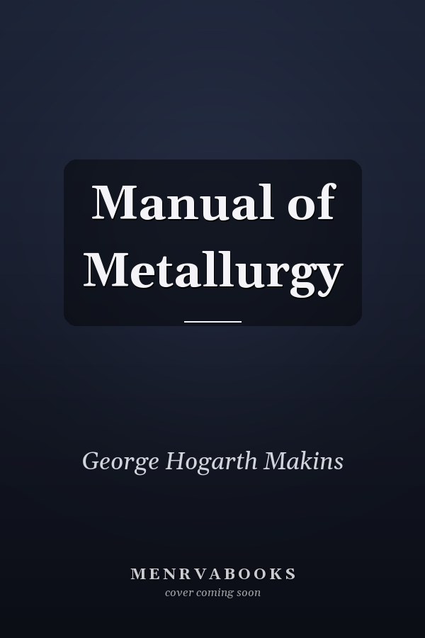 Manual of Metallurgy