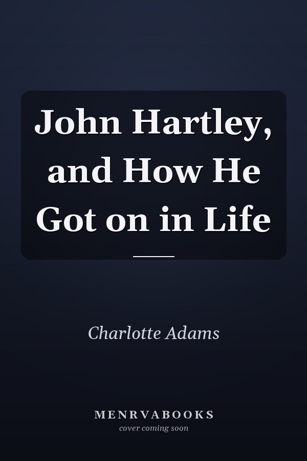 John Hartley, and How He Got on in Life