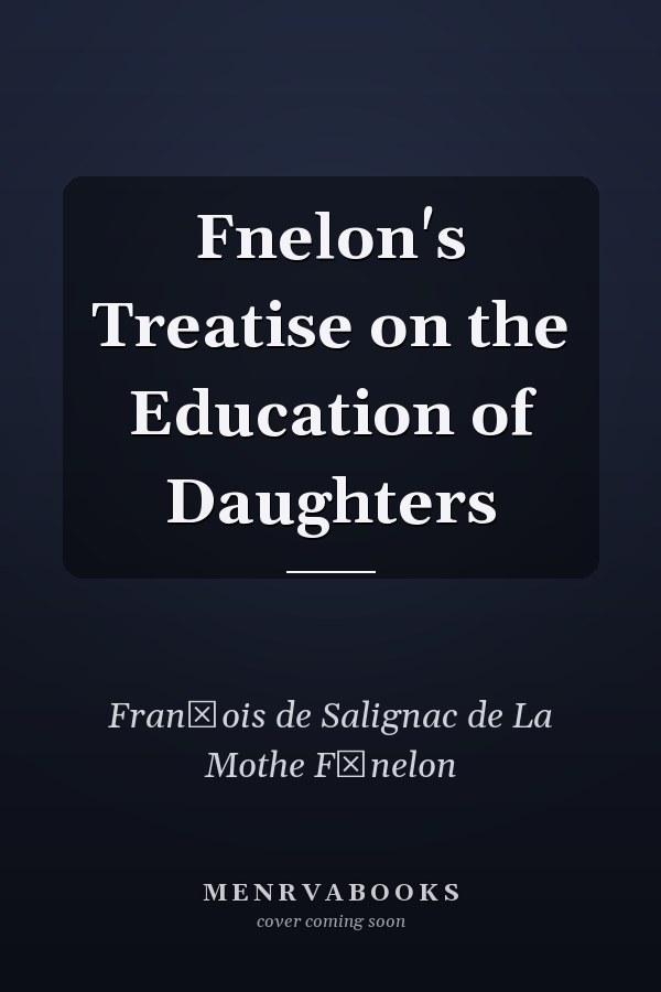 Fnelon's Treatise on the Education of Daughters
