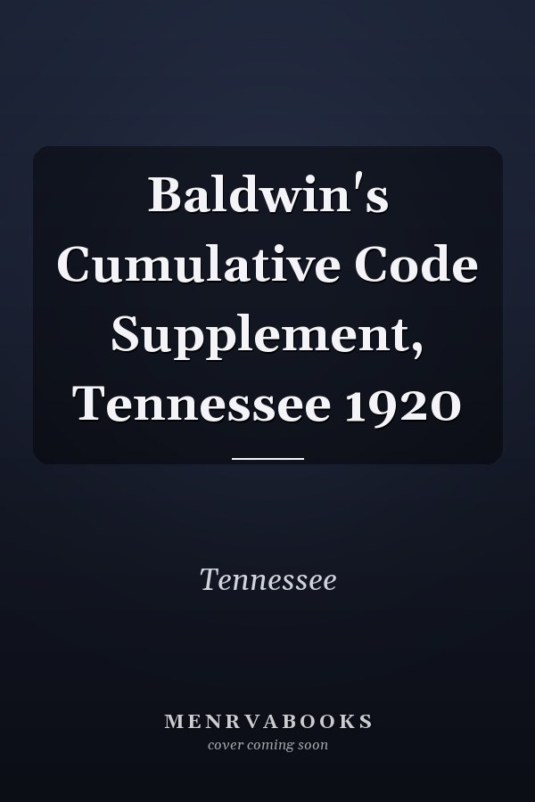 Baldwin's Cumulative Code Supplement, Tennessee 1920