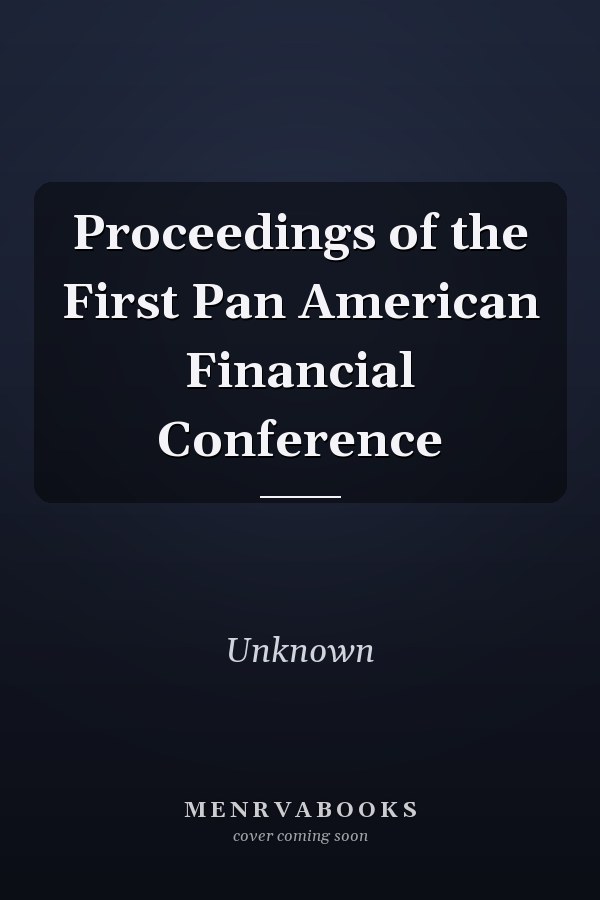 Proceedings of the First Pan American Financial Conference